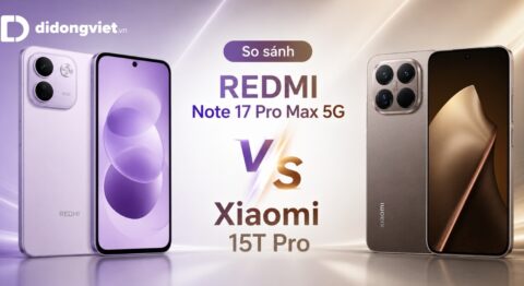 So sánh REDMI Note 17 Pro Max 5G và Xiaomi 15T Pro