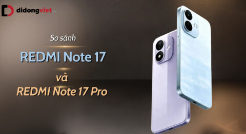 So sánh REDMI Note 17 và REDMI Note 17 Pro: Chọn bản nào tiết kiệm và bền bỉ?