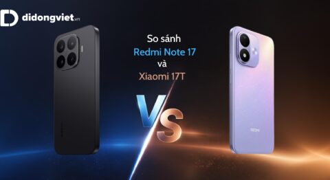 Redmi Note 17 vs Xiaomi 17T: Nên chọn máy nào?