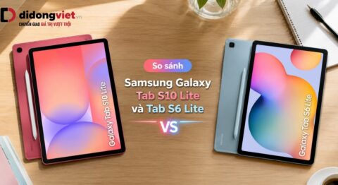 So sánh Samsung Galaxy Tab S10 Lite và Tab S6 Lite