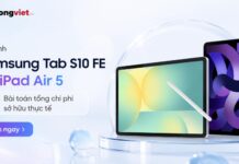 So sánh Samsung Tab S10 FE và iPad Air 5: Bài toán tổng chi phí sở hữu thực tế So sánh Samsung Tab S10 FE và iPad Air 5: Bài toán tổng chi phí sở hữu thực tế