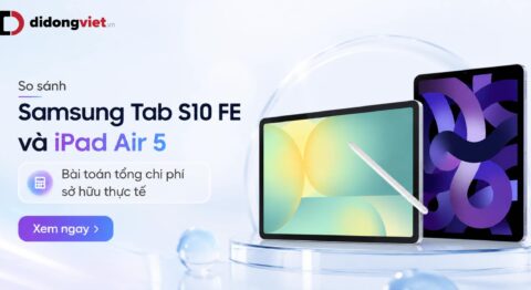 So sánh Samsung Tab S10 FE và iPad Air 5: Bài toán tổng chi phí sở hữu thực tế