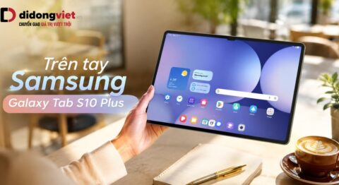 Trên tay Samsung Galaxy Tab S10 Plus