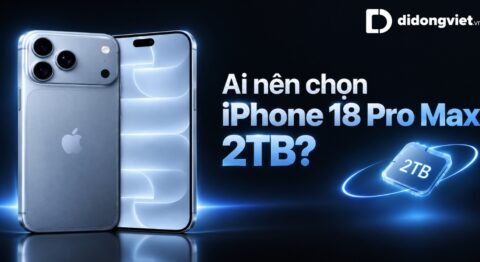 Có nên mua iPhone 18 Pro Max 2TB? Tính toán thực tế cho người dùng từ Di Động Việt