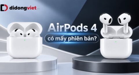 AirPods 4 có mấy phiên bản? Hai bản khác nhau gì?
