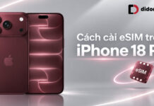 Hướng Dẫn Cài Đặt Esim Trên Iphone 18 Pro Với 3 Cách Đơn Giản