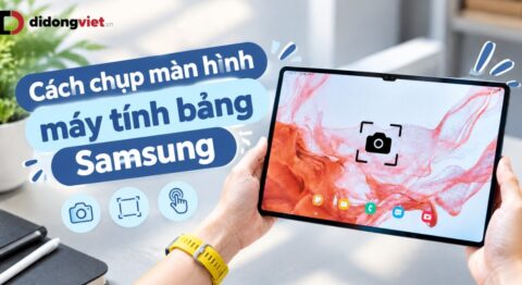 Cách chụp màn hình máy tính bảng Samsung: 6 thao tác thực tế từ cơ bản đến dùng S Pen