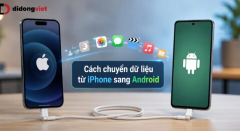 Hướng dẫn chuyển dữ liệu từ iPhone sang Android an toàn và đầy đủ
