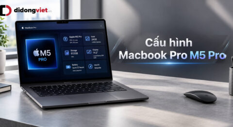 Cấu hình MacBook Pro M5 Pro: Thông số chi tiết và tư vấn chọn đúng nhu cầu