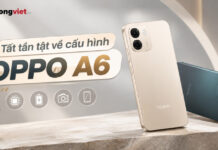 Cấu hình OPPO A6: Bóc tách thông số qua trải nghiệm sử dụng thực tế Cấu hình OPPO A6