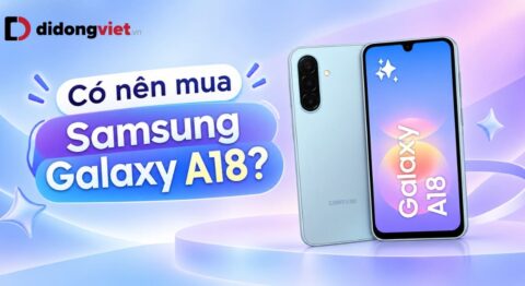 Có nên mua Samsung Galaxy A18 không