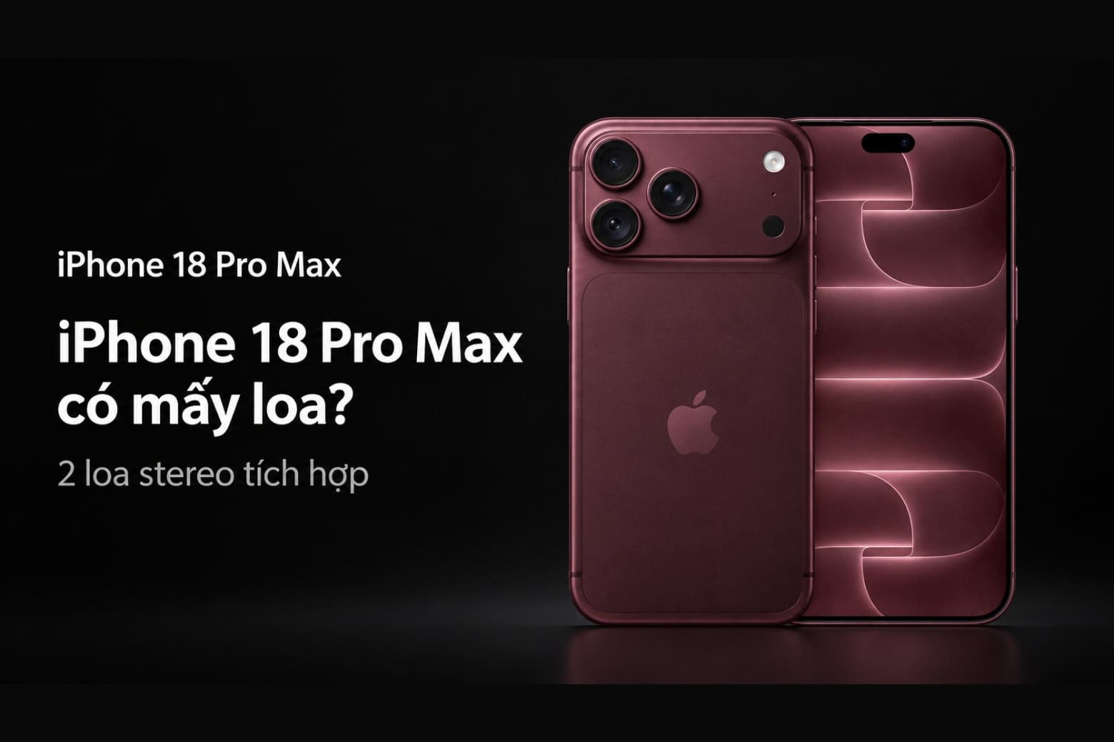 iPhone 18 Pro Max có mấy loa? Hệ thống loa có gì nổi bật? 8 iPhone 18 Pro Max sở hữu hai loa stereo cho âm thanh sống động