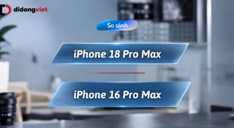 So sánh iPhone 18 Pro Max và iPhone 16 Pro Max sau 2 năm phát triển