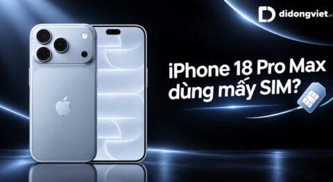 iPhone 18 Pro Max dùng mấy SIM? Trải nghiệm thực tế và điều cần biết trước khi mua