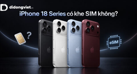 iPhone 18 Series có khe SIM không? Dùng được tối đa mấy SIM?