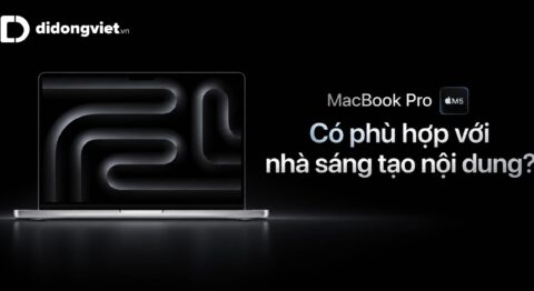 MacBook Pro M5 có phù hợp với nhà sáng tạo nội dung không?