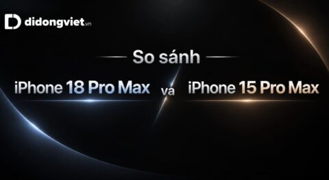 So sánh iPhone 18 Pro Max và iPhone 15 Pro Max
