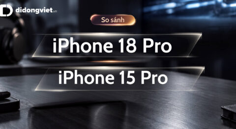 So sánh iPhone 18 Pro và iPhone 15 Pro sau 3 năm sử dụng