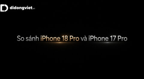 So sánh iPhone 18 Pro và iPhone 17 Pro
