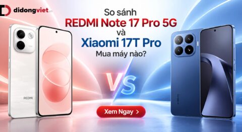 So sánh REDMI Note 17 Pro 5G và Xiaomi 17T Pro