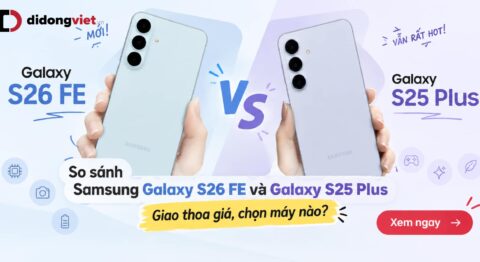 So sánh Samsung Galaxy S26 FE và Galaxy S25 Plus: Cùng phân khúc giá nên chọn máy nào? So sánh Samsung Galaxy S26 FE và Galaxy S25 Plus: Giao thoa giá, chọn máy nào?