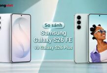 So sánh Samsung Galaxy S26 FE và Galaxy S26 Plus: Nên chọn phiên bản nào? So sánh Samsung Galaxy S26 FE và Galaxy S26 Plus: Nên chọn phiên bản nào?