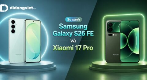So sánh Samsung Galaxy S26 FE và Xiaomi 17 Pro: Chọn an toàn dài hạn hay hiệu năng tối đa?