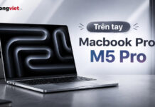 Trên tay MacBook Pro M5 Pro: Trải nghiệm thực tế và hiệu quả làm việc hàng ngày Trên tay MacBook Pro M5 Pro: Trải nghiệm thực tế và hiệu quả làm việc hàng ngày