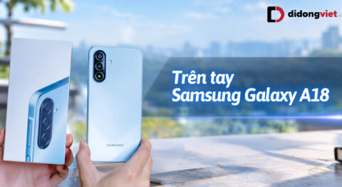Trên tay Samsung Galaxy A18: thiết kế Key Island và trải nghiệm thực dụng