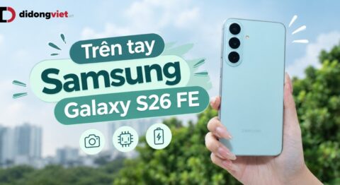 Trên tay Samsung Galaxy S26 FE: Thiết kế mới có gì đáng chú ý?