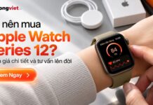 Có nên mua Apple Watch Series 12? Đánh giá chi tiết và tư vấn lên đời Có nên mua Apple Watch Series 12