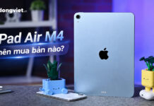 iPad Air M4 nên mua bản nào để vừa vặn nhu cầu và tối ưu chi phí? iPad Air M4 nên mua bản nào để vừa vặn nhu cầu và tối ưu chi phí?
