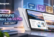 Nên mua Samsung Galaxy Tab S12 Plus bản nào
