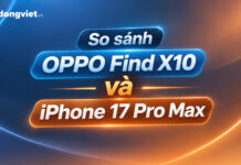 So sánh OPPO Find X10 và iPhone 17 Pro Max: Lựa chọn nào phù hợp cho bạn? So sánh OPPO Find X10 và iPhone 17 Pro Max