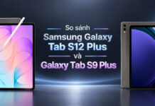 So sánh Samsung Galaxy Tab S12 Plus và Galaxy Tab S9 Plus: Có đáng nâng cấp sau 3 năm? So sánh Samsung Galaxy Tab S12 Plus và Galaxy Tab S9 Plus: Có đáng nâng cấp sau 3 năm?