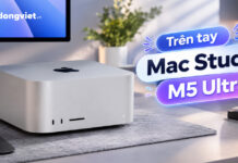 Trên tay Mac Studio M5 Ultra: Trải nghiệm thực tế máy trạm compact mạnh đáng kể của Apple Trên tay Mac Studio M5 Ultra: Trải nghiệm thực tế máy trạm compact mạnh đáng kể của Apple