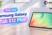 Trên tay Samsung Galaxy Tab S12 Plus: Cảm giác cầm nắm và trải nghiệm thực tế Trên tay Samsung Galaxy Tab S12 Plus: Cảm giác cầm nắm và trải nghiệm thực tế