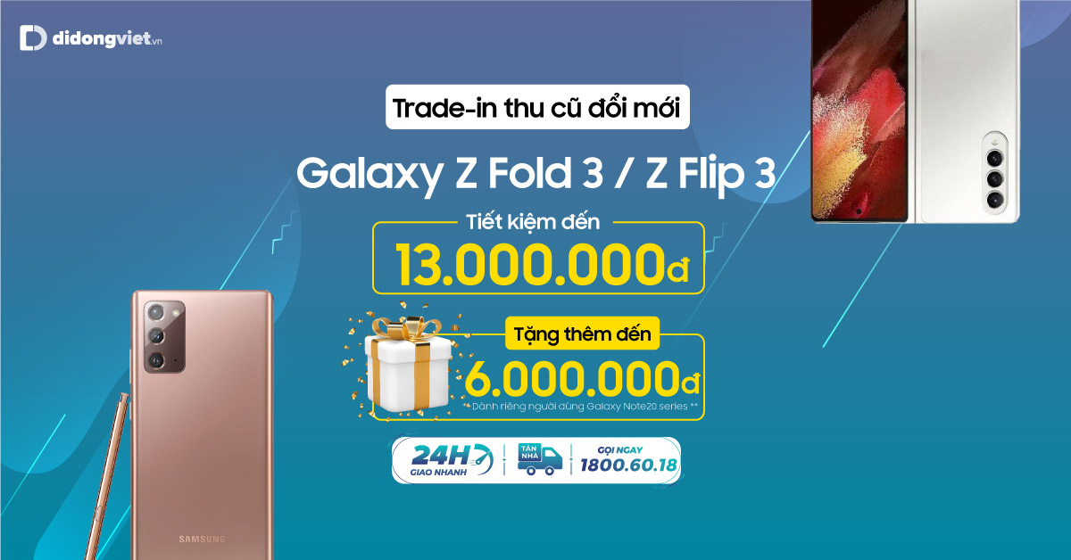 Trade-in thu cũ đổi mới Galaxy Z Fold3 & Z Flip3 5G – Tiết kiệm đến 13 triệu. Tặng thêm đến 6 triệu cho người dùng Galaxy Note20 Series.
