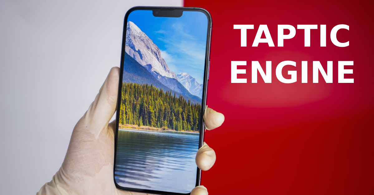 Taptic Engine là vì? Vì sao iPhone 13 Pro Max là chiếc điện thoại có bộ rung đỉnh nhất