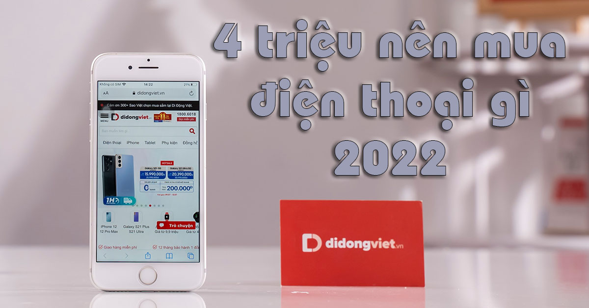 4 triệu nên mua điện thoại gì 2022? Top 7+ lựa chọn đáng mua