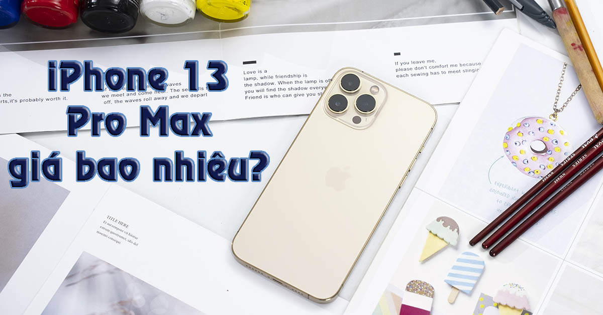 iPhone 13 Pro Max giá bao nhiêu 2022? Đã giảm bao nhiêu từ khi ra mắt?
