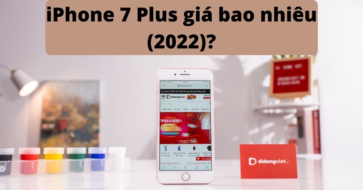 iPhone 7 Plus giá bao nhiêu 2022? Cập nhật ngày (15/01/2022)