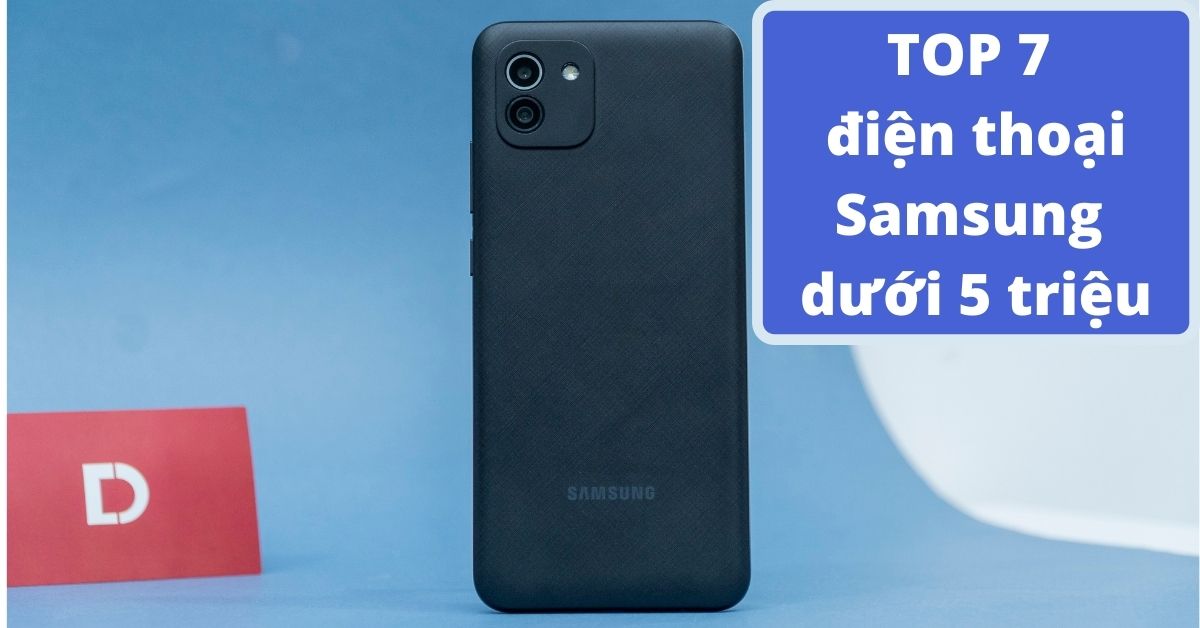 TOP 7 điện thoại Samsung dưới 5 triệu đáng mua nhất (2022)