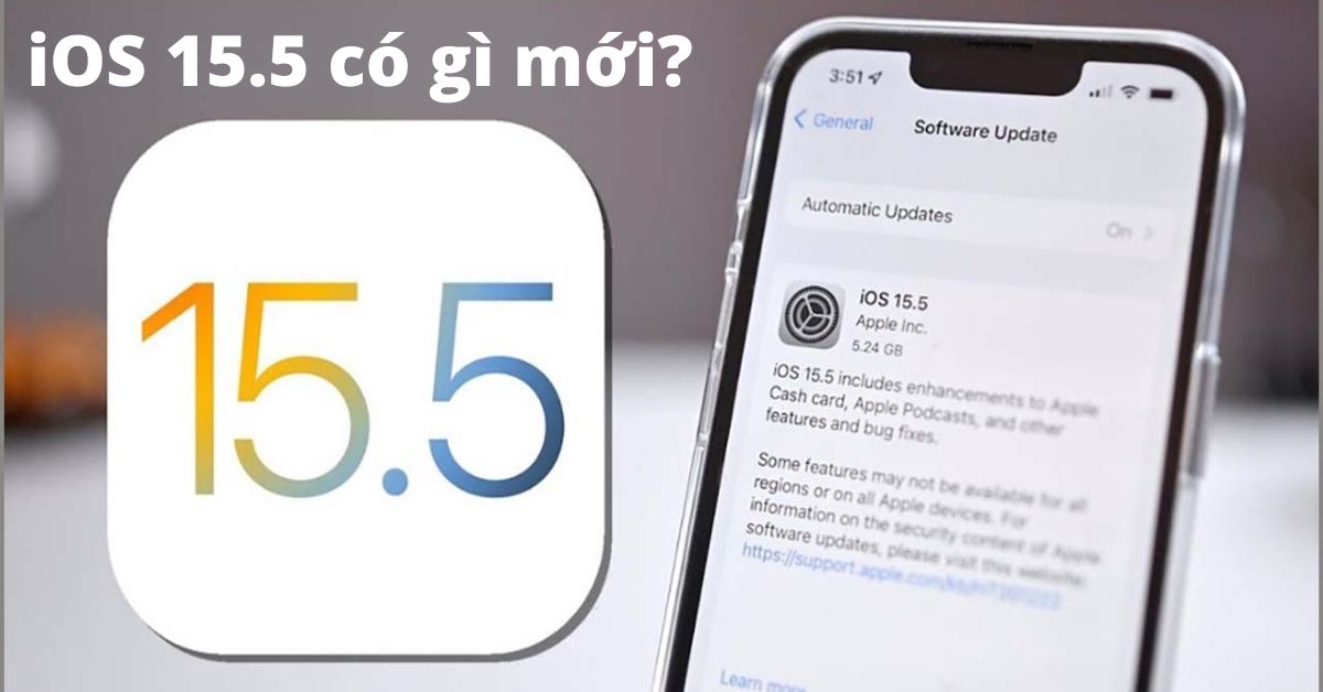 iOS 15.5 có gì mới? iOS 15 hỗ trợ máy nào? Có nên cập nhật iOS 15.5?
