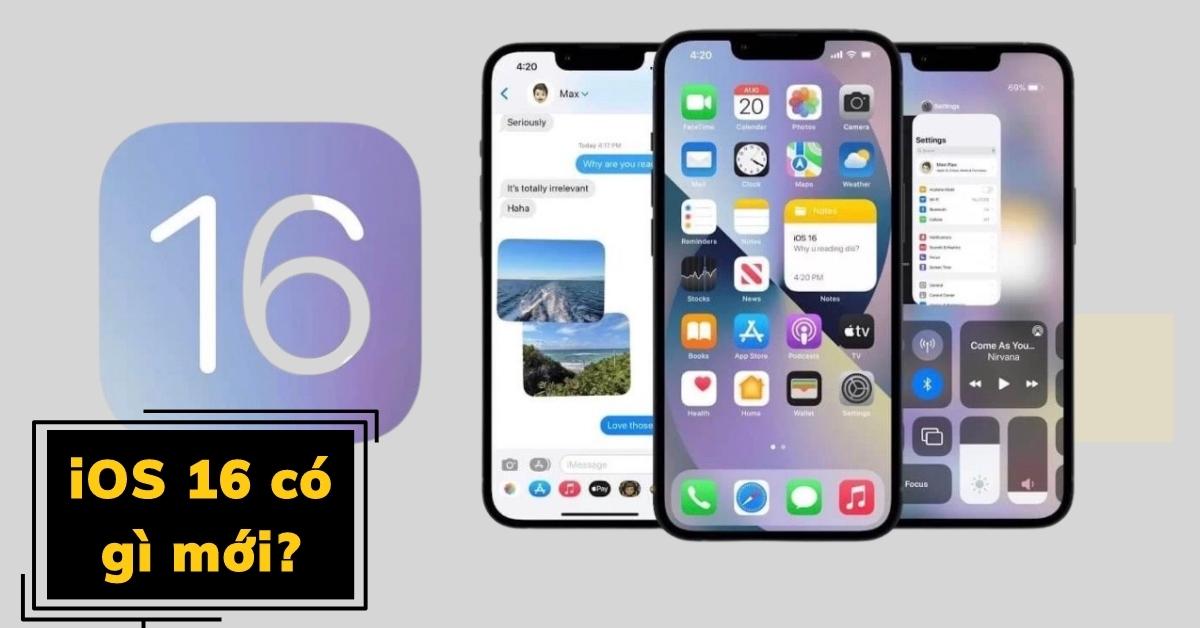 iOS 16 có gì mới? iOS 16 hỗ trợ máy nào? Có nên cập nhật iOS 16 ?